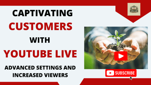 Promotional graphic for "Captivating Customers with YouTube Live," featuring a person holding a small plant in soil. Text highlights "Advanced Settings and Increased Viewers" using YouTube Live, with a subscribe button at the bottom.