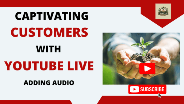 Promotional image for "Captivating Customers with YouTube Live: Adding Audio." Features hands nurturing a small plant with soil beneath a YouTube play button overlay, symbolizing growth and engagement. A subscribe button is prominently displayed at the bottom.