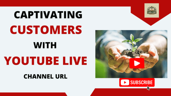 Promotional graphic with text: "Captivating Customers with Your YouTube Live Channel URL." Features an image of hands cradling a small plant adorned with a YouTube play button overlay. A "Subscribe" button invites action.